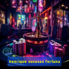 henrique sucasas fortuna